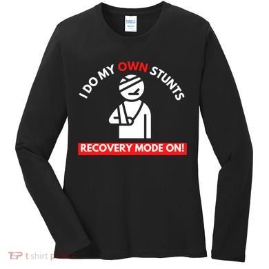 I Do My Own Stunts Funny Quotes Broken Bone Trip Accident Women's Long Sleeve Shirt
