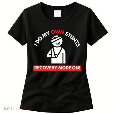 I Do My Own Stunts Funny Quotes Broken Bone Trip Accident Women's T-Shirt