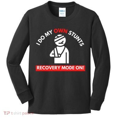 I Do My Own Stunts Funny Quotes Broken Bone Trip Accident Kids Long Sleeve Shirt