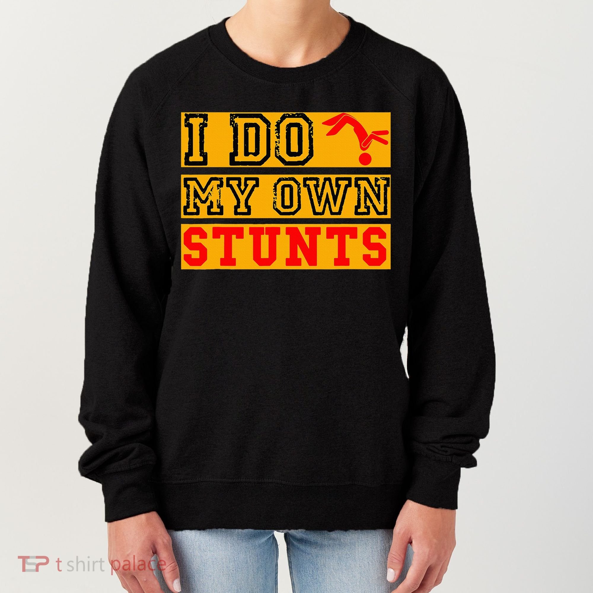 I Do My Own Stunts Funny Broken Bone Injury Get Well Women's Sweatshirt
