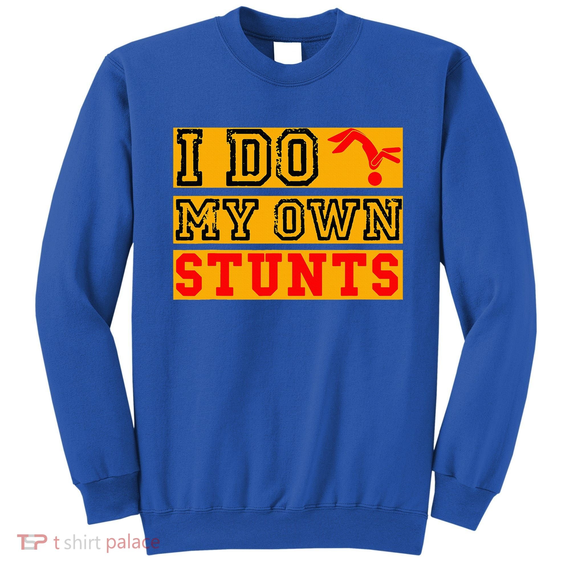 I Do My Own Stunts Funny Broken Bone Injury Get Well Sweatshirt