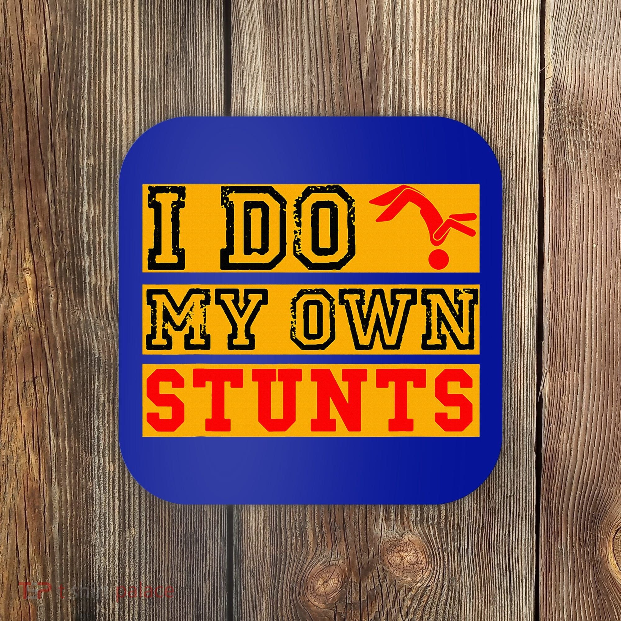 I Do My Own Stunts Funny Broken Bone Injury Get Well Coaster