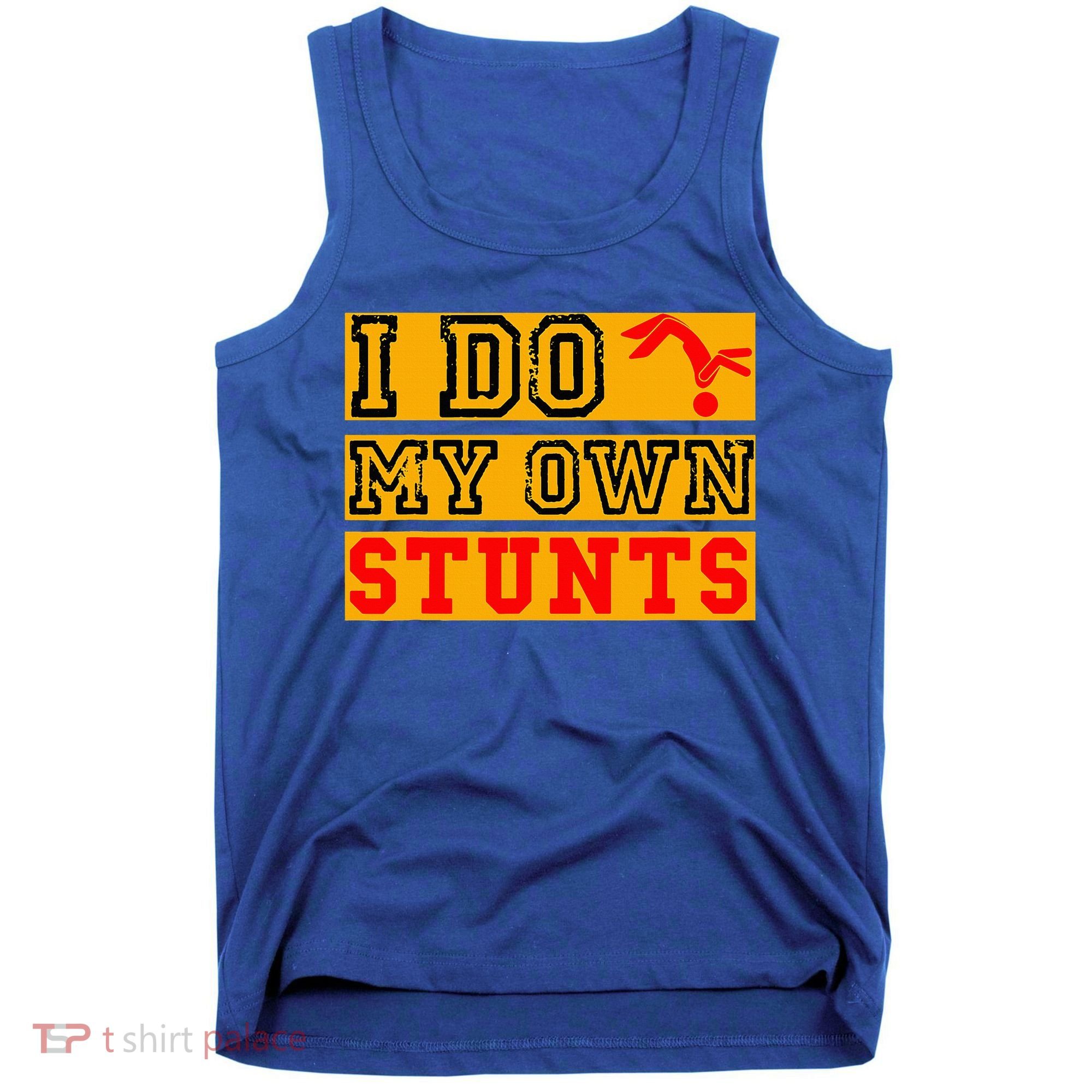 I Do My Own Stunts Funny Broken Bone Injury Get Well Tank Top