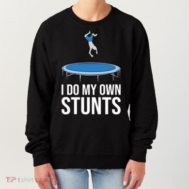 I do my own stunts funny trampoline gymnastic trampolinist gift Women's Sweatshirt