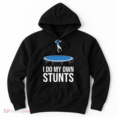 I do my own stunts funny trampoline gymnastic trampolinist gift Hoodie