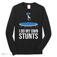 I do my own stunts funny trampoline gymnastic trampolinist gift Long Sleeve Shirt thumb 0