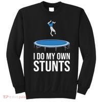 I do my own stunts funny trampoline gymnastic trampolinist gift Sweatshirt thumb 0
