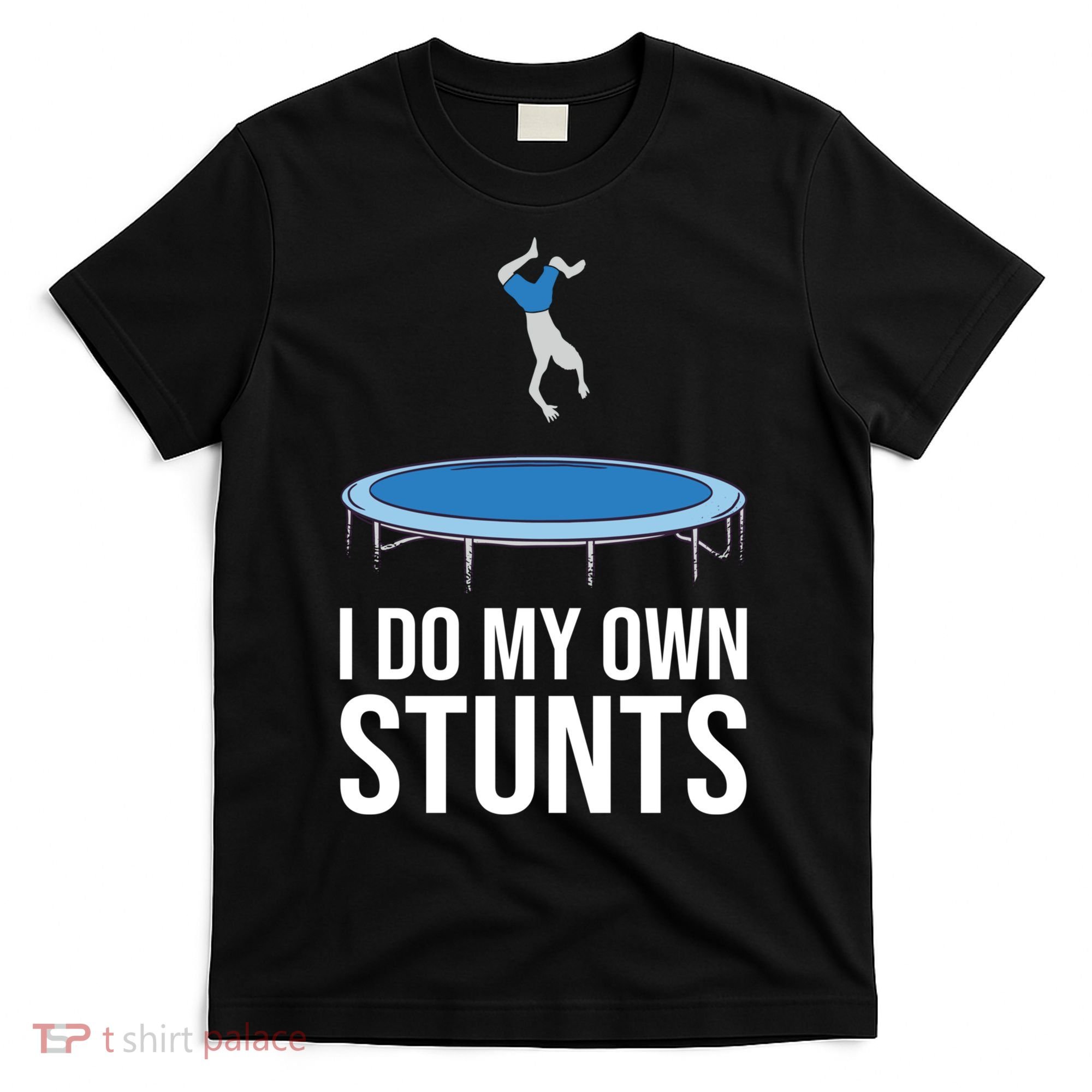 I do my own stunts funny trampoline gymnastic trampolinist gift T-Shirt