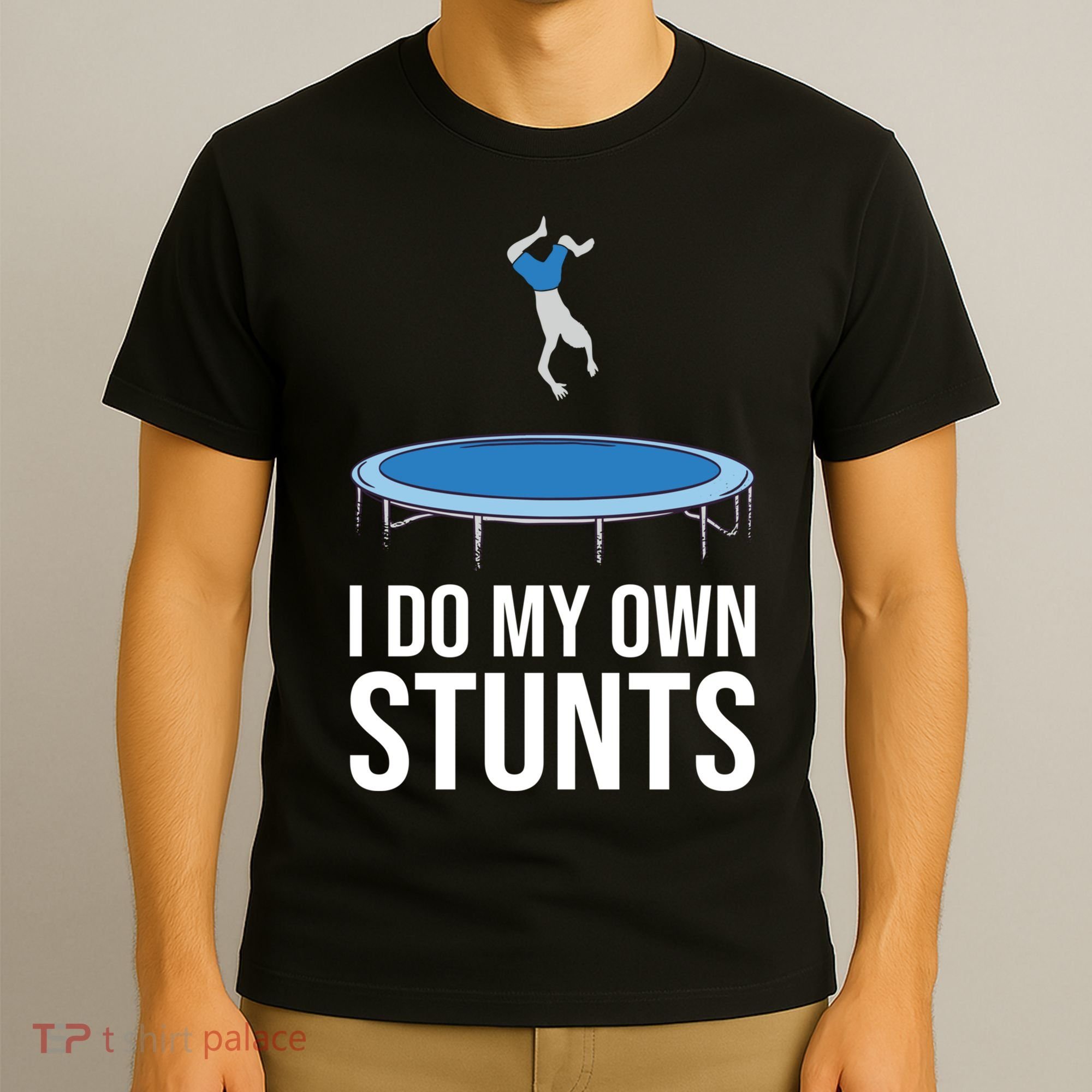 I do my own stunts funny trampoline gymnastic trampolinist gift T-Shirt