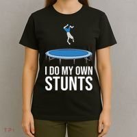 I do my own stunts funny trampoline gymnastic trampolinist gift T-Shirt thumb 4