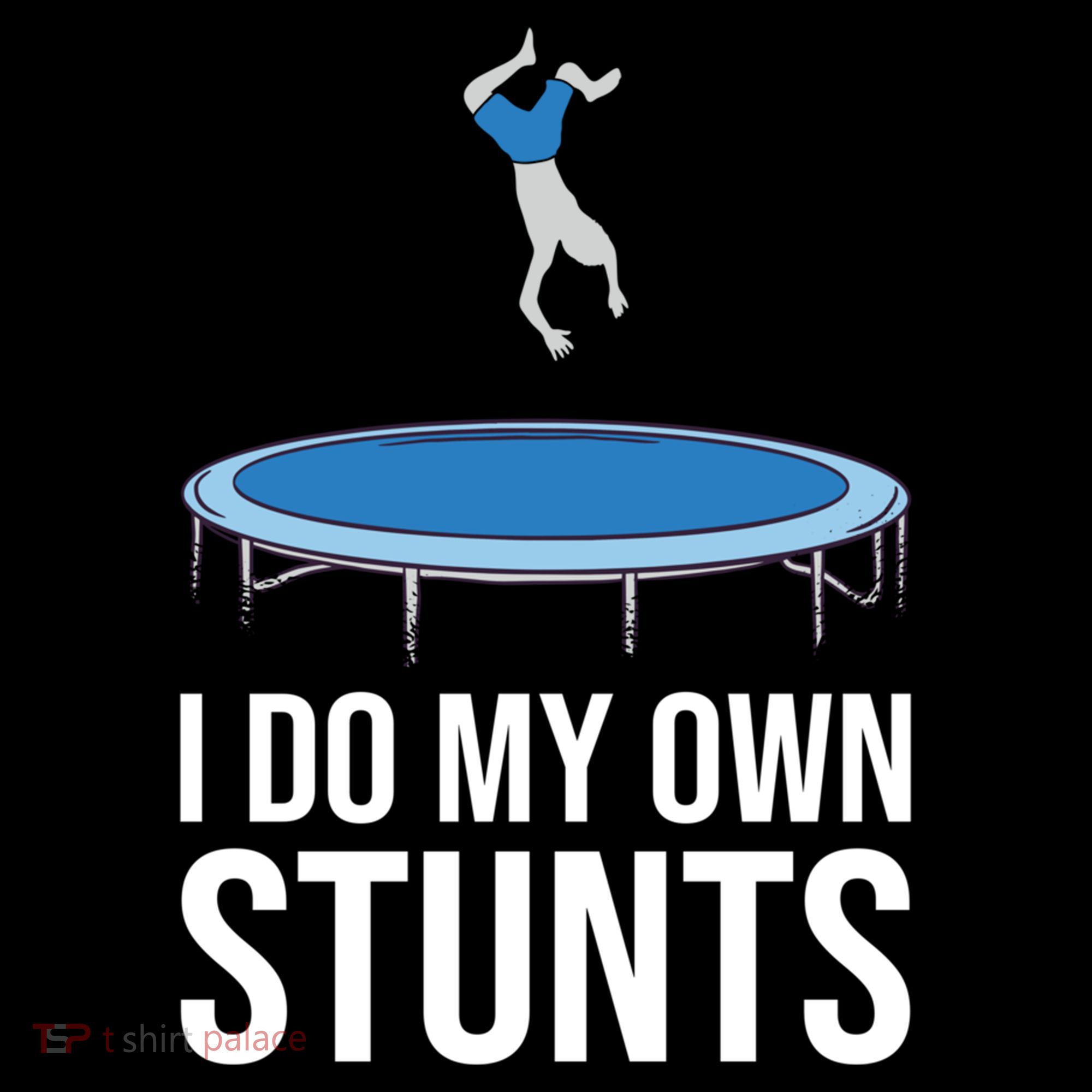 I do my own stunts funny trampoline gymnastic trampolinist gift T-Shirt