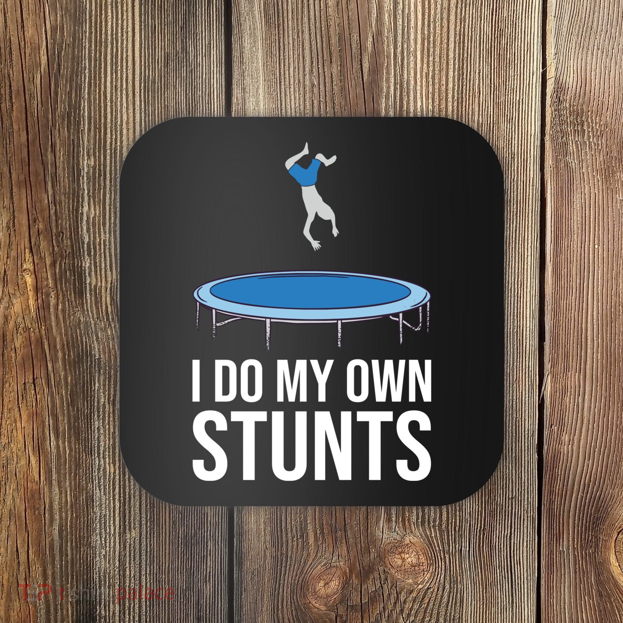 I do my own stunts funny trampoline gymnastic trampolinist gift Coaster