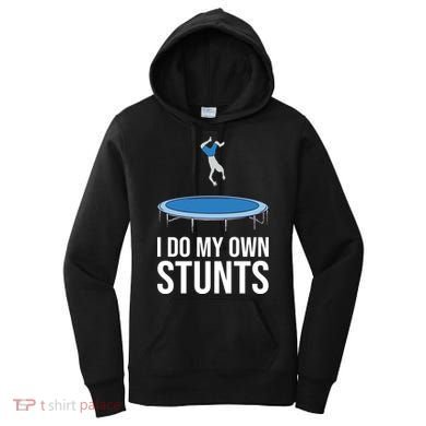 I do my own stunts funny trampoline gymnastic trampolinist gift Women's Hoodie
