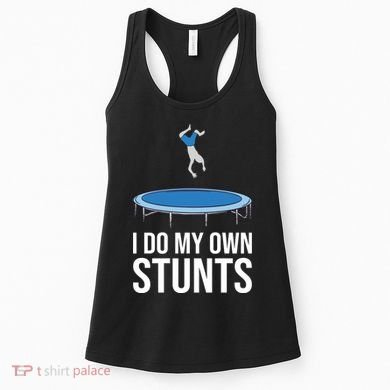 I do my own stunts funny trampoline gymnastic trampolinist gift Women's Tank Top