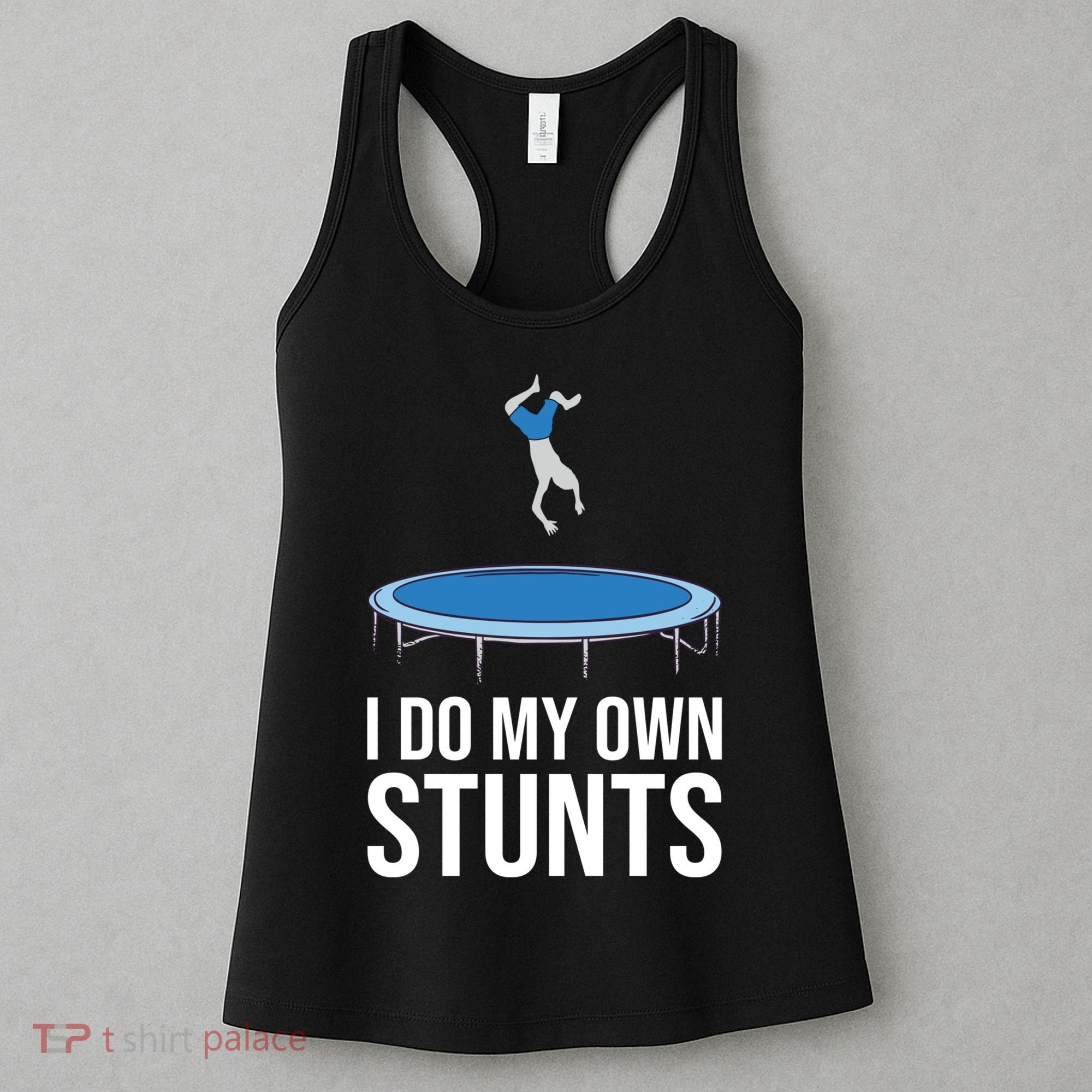 I do my own stunts funny trampoline gymnastic trampolinist gift Women's Tank Top