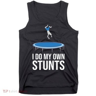 I do my own stunts funny trampoline gymnastic trampolinist gift Tank Top