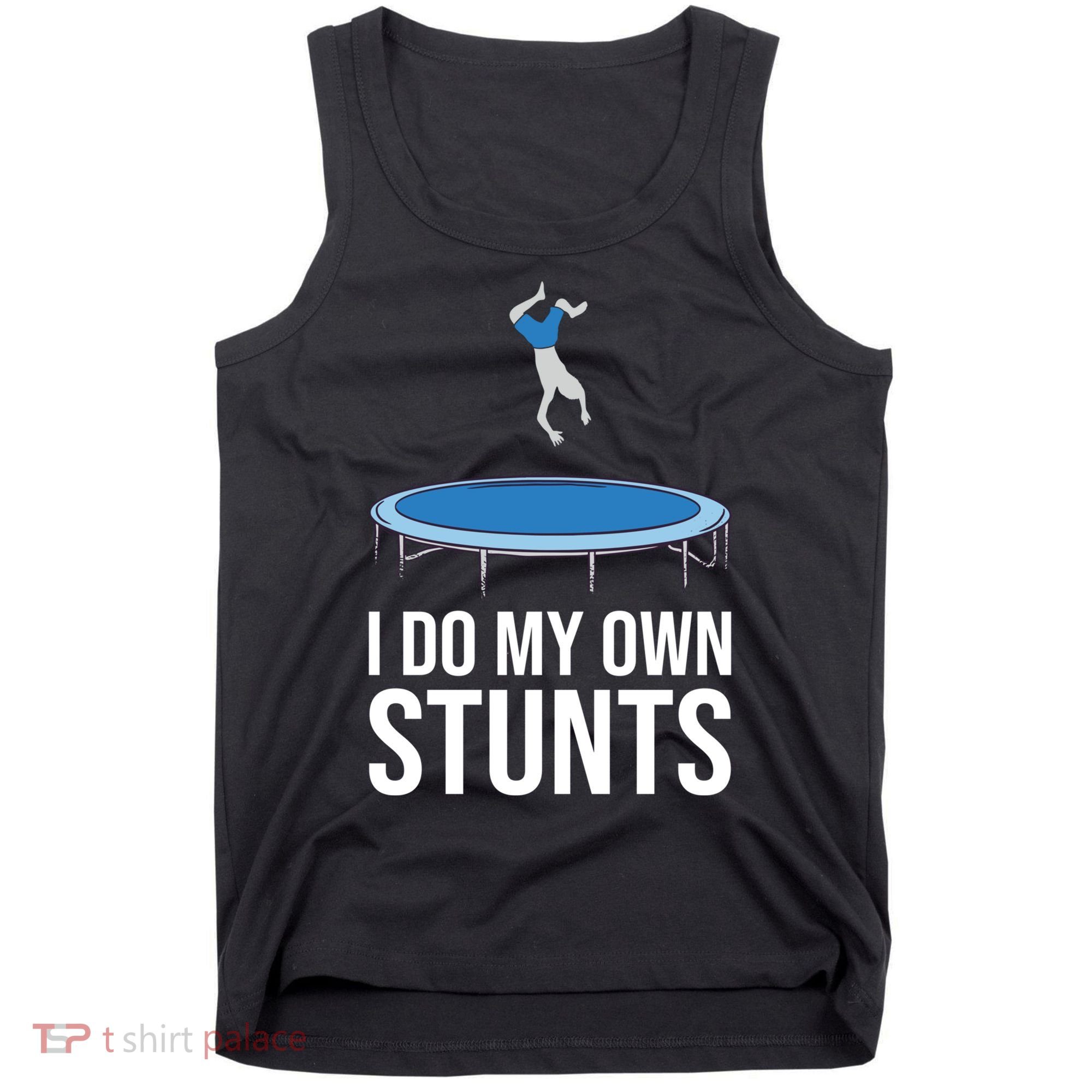 I do my own stunts funny trampoline gymnastic trampolinist gift Tank Top