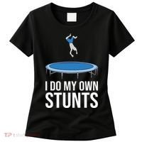 I do my own stunts funny trampoline gymnastic trampolinist gift Women's T-Shirt thumb 0