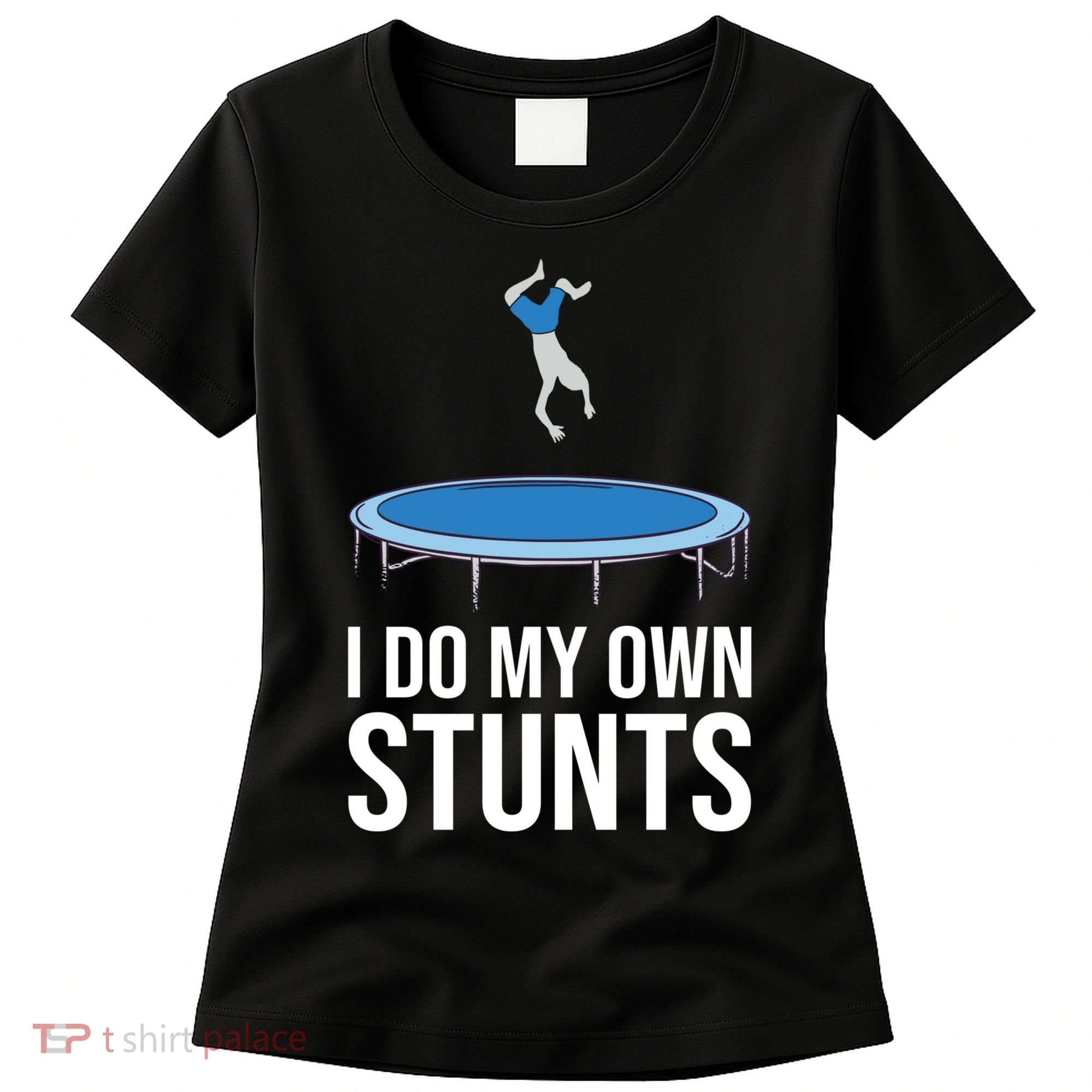 I do my own stunts funny trampoline gymnastic trampolinist gift Women's T-Shirt