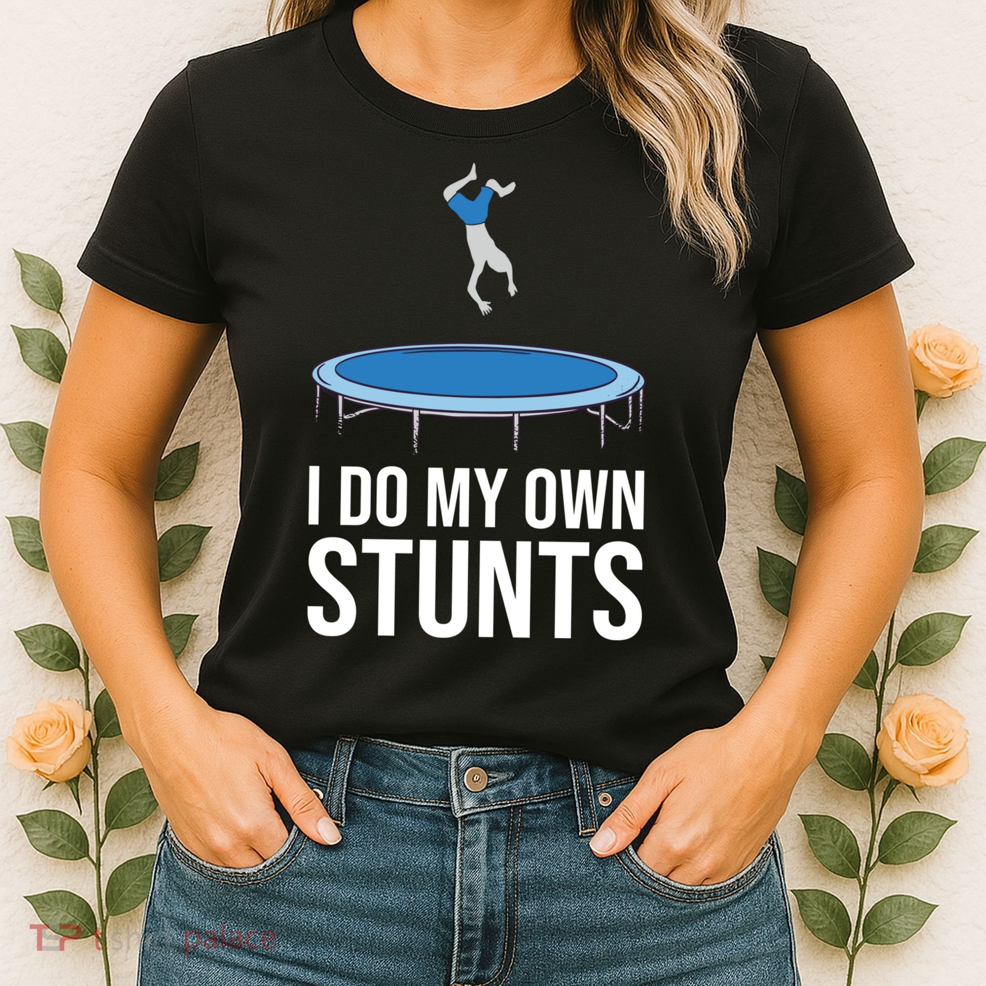 I do my own stunts funny trampoline gymnastic trampolinist gift Women's T-Shirt