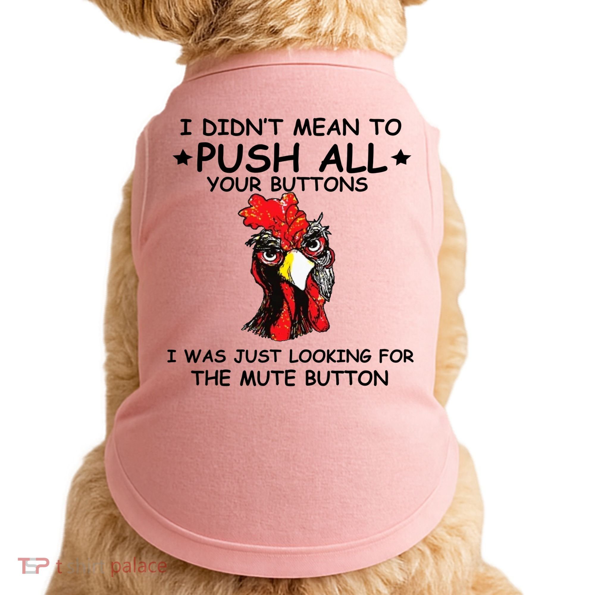I Didn't Mean To Push All Your Buttons | Chicken Lovers Doggie Tank