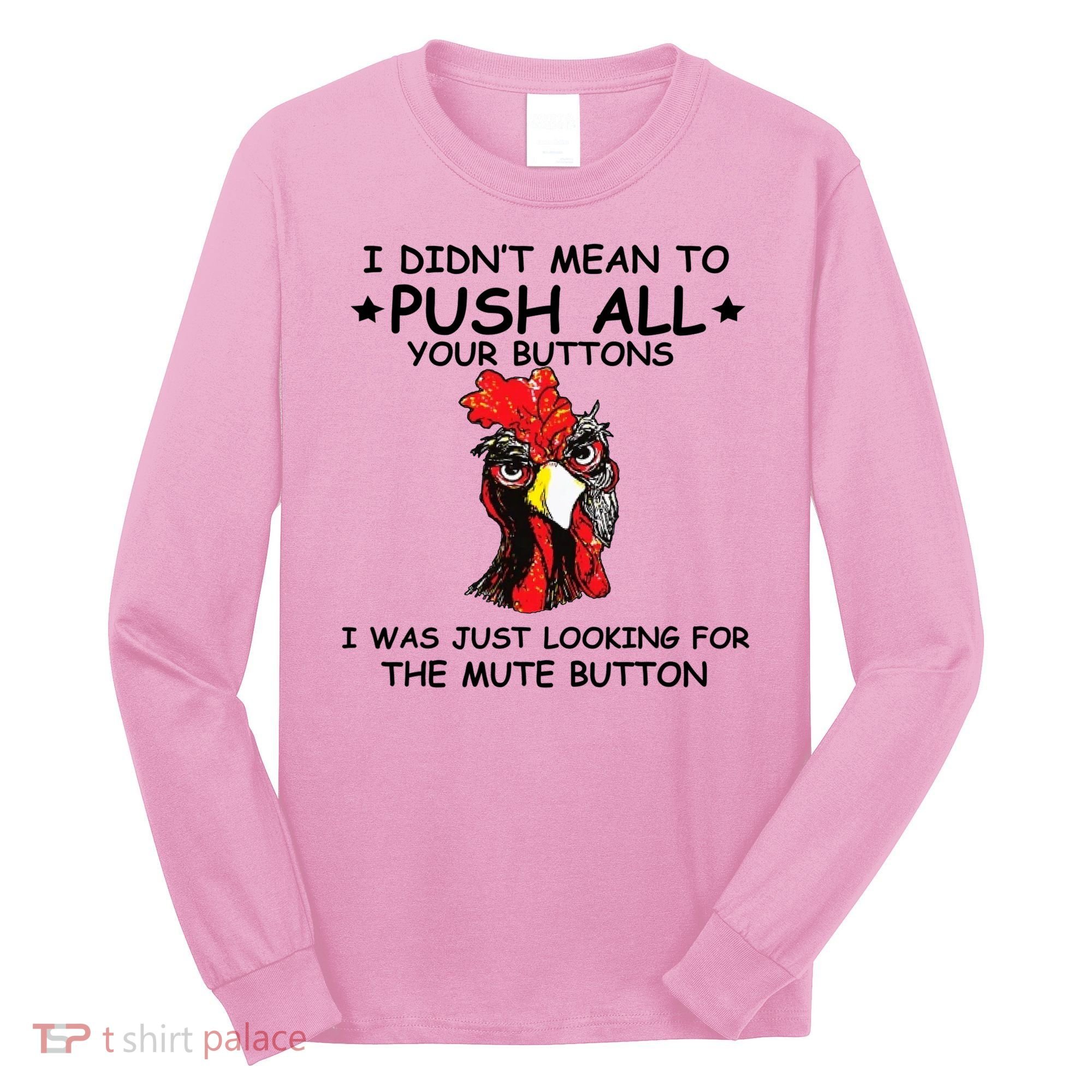 I Didn't Mean To Push All Your Buttons | Chicken Lovers Long Sleeve Shirt