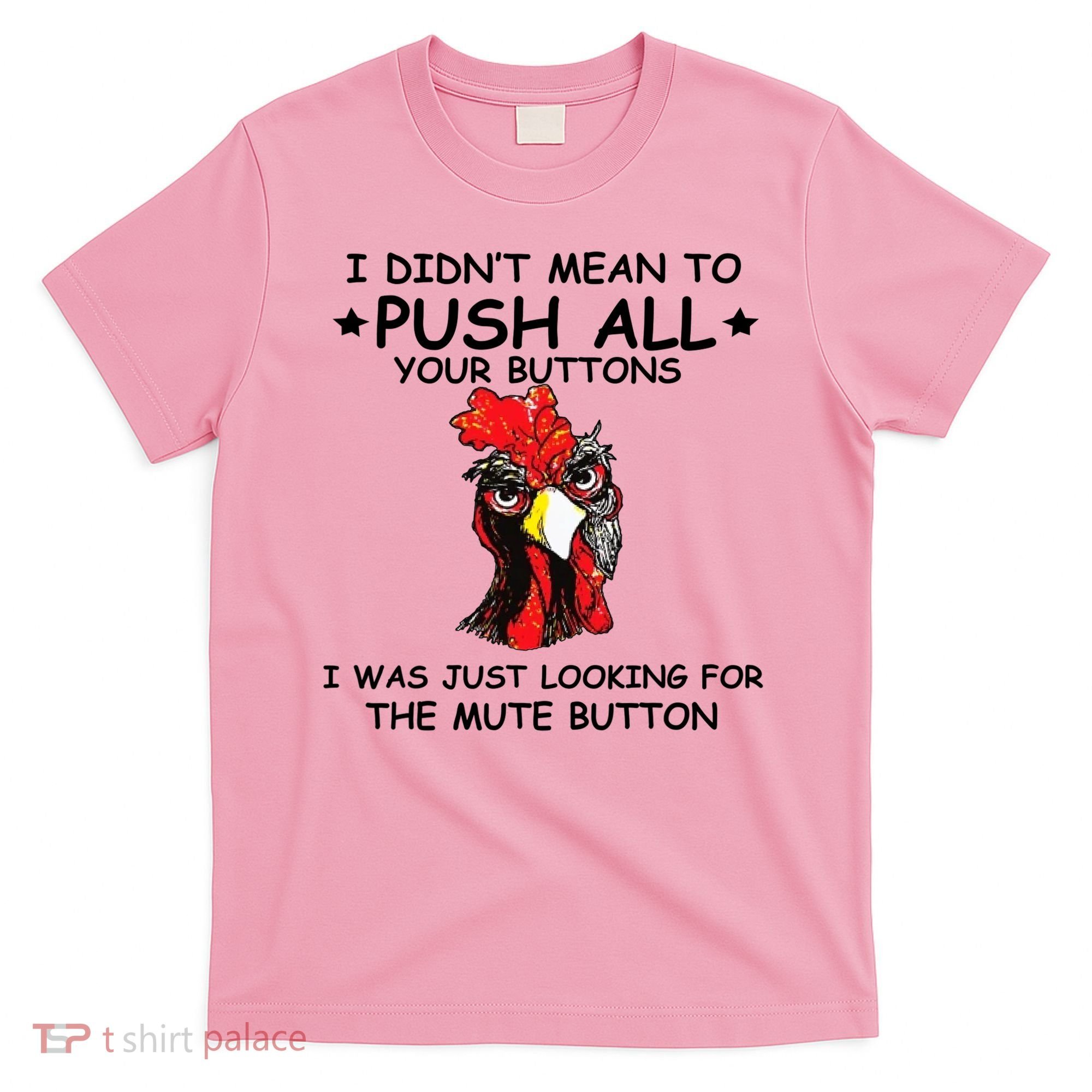 I Didn't Mean To Push All Your Buttons | Chicken Lovers T-Shirt
