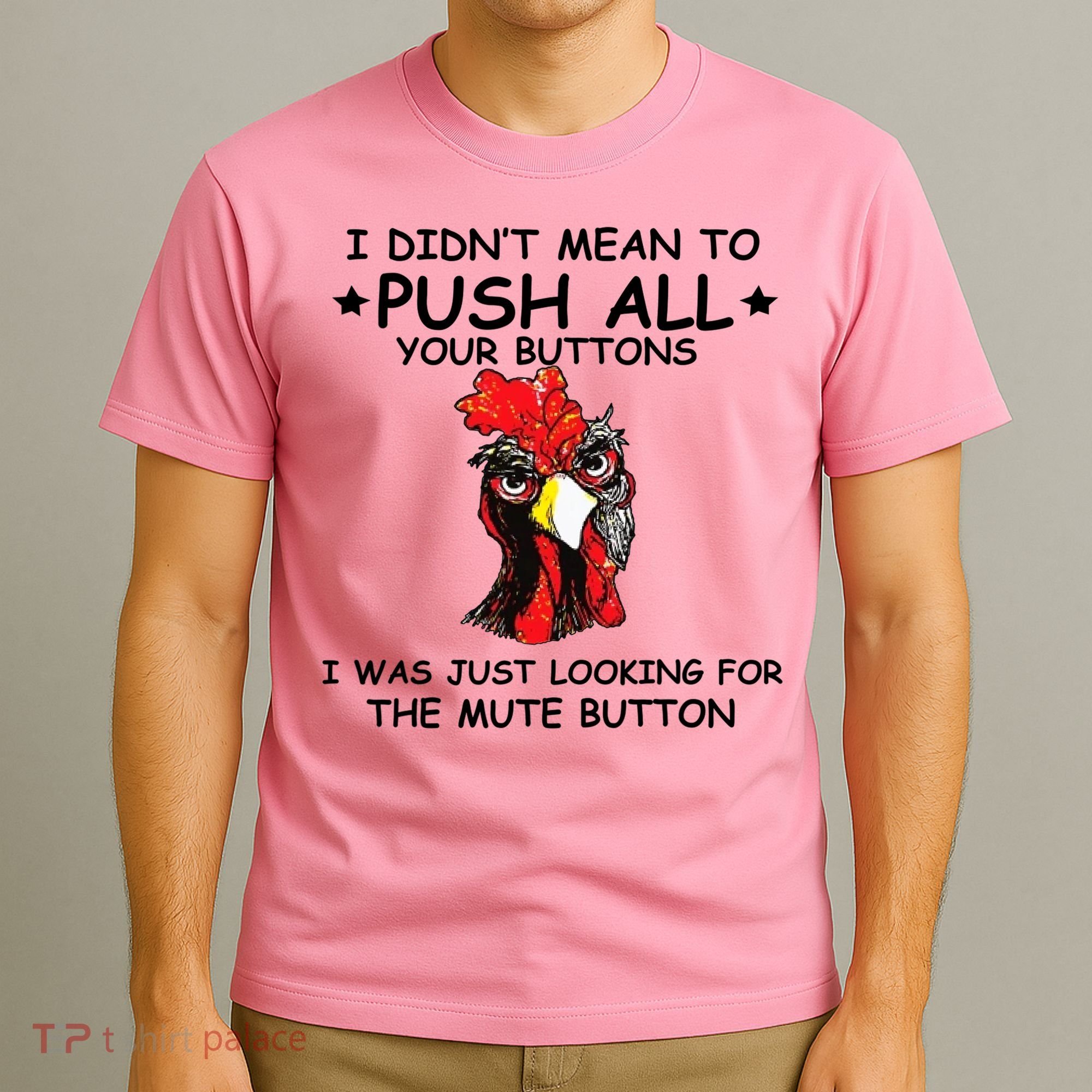 I Didn't Mean To Push All Your Buttons | Chicken Lovers T-Shirt