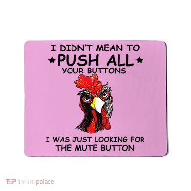 I Didn't Mean To Push All Your Buttons | Chicken Lovers Mousepad