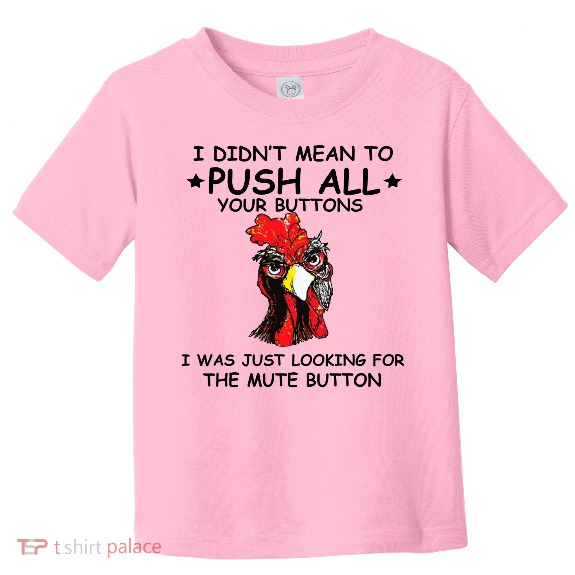 I Didn't Mean To Push All Your Buttons | Chicken Lovers Toddler T-Shirt