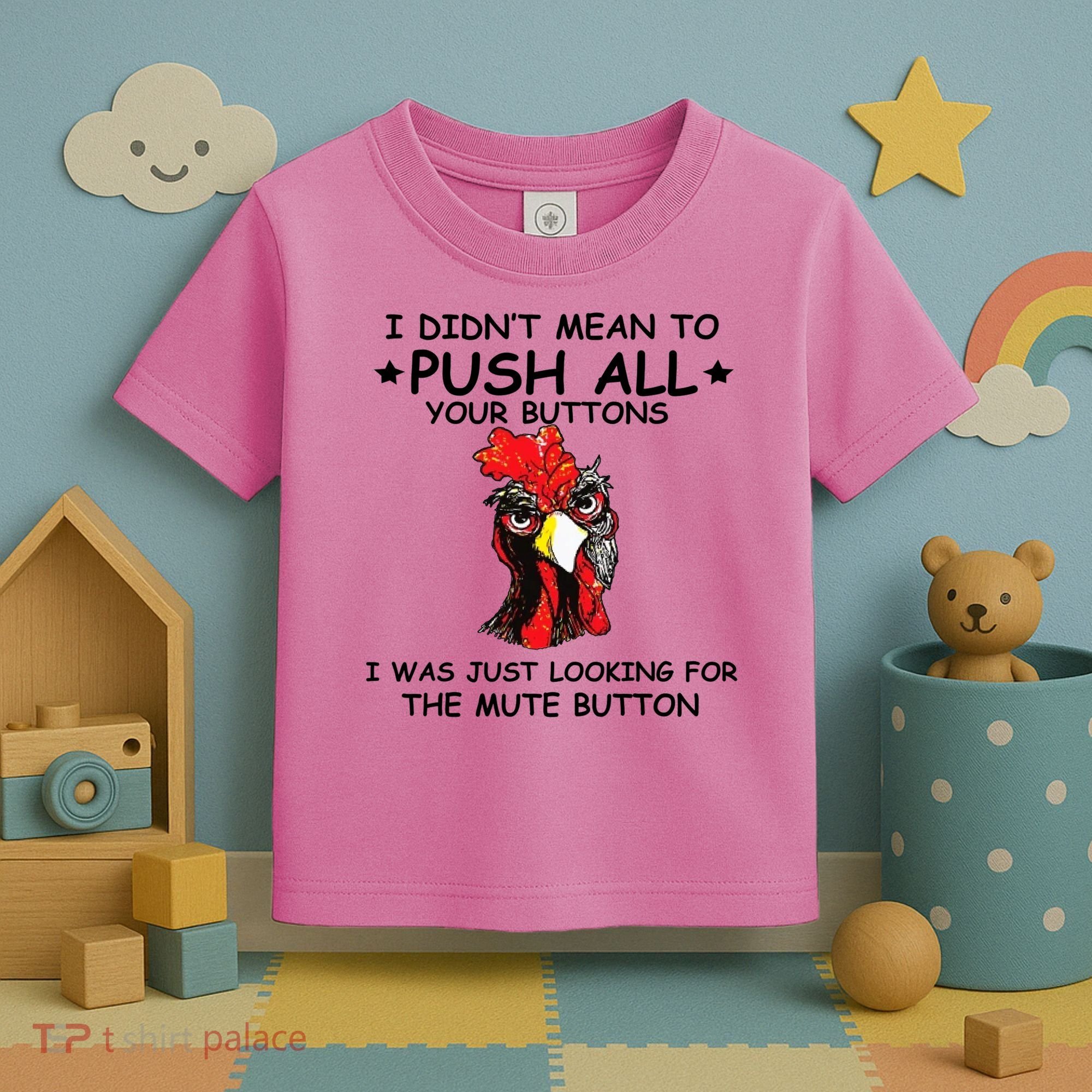 I Didn't Mean To Push All Your Buttons | Chicken Lovers Toddler T-Shirt