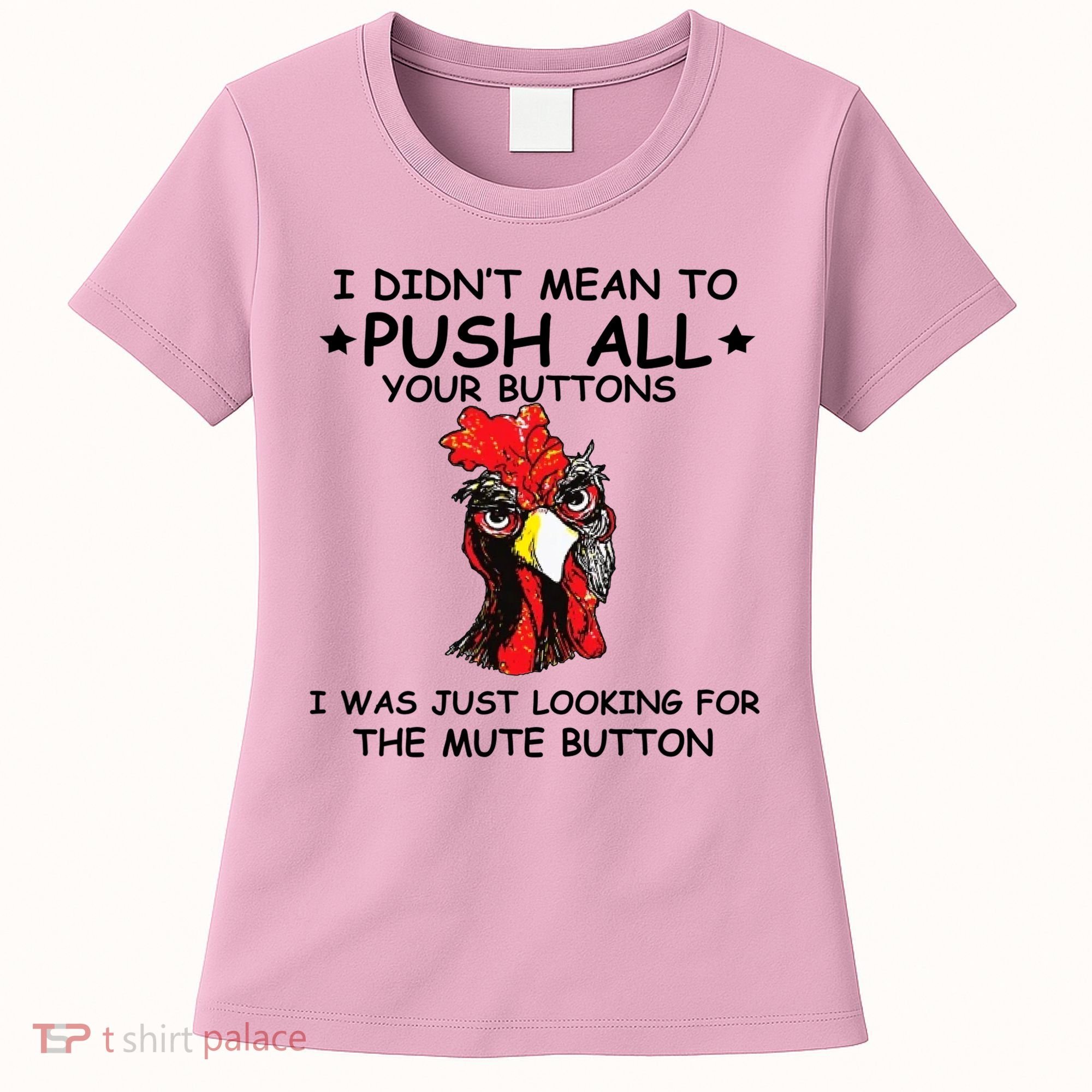 I Didn't Mean To Push All Your Buttons | Chicken Lovers Women's T-Shirt