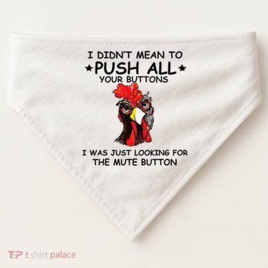 I Didn't Mean To Push All Your Buttons | Chicken Lovers USA-Made Doggie Bandana