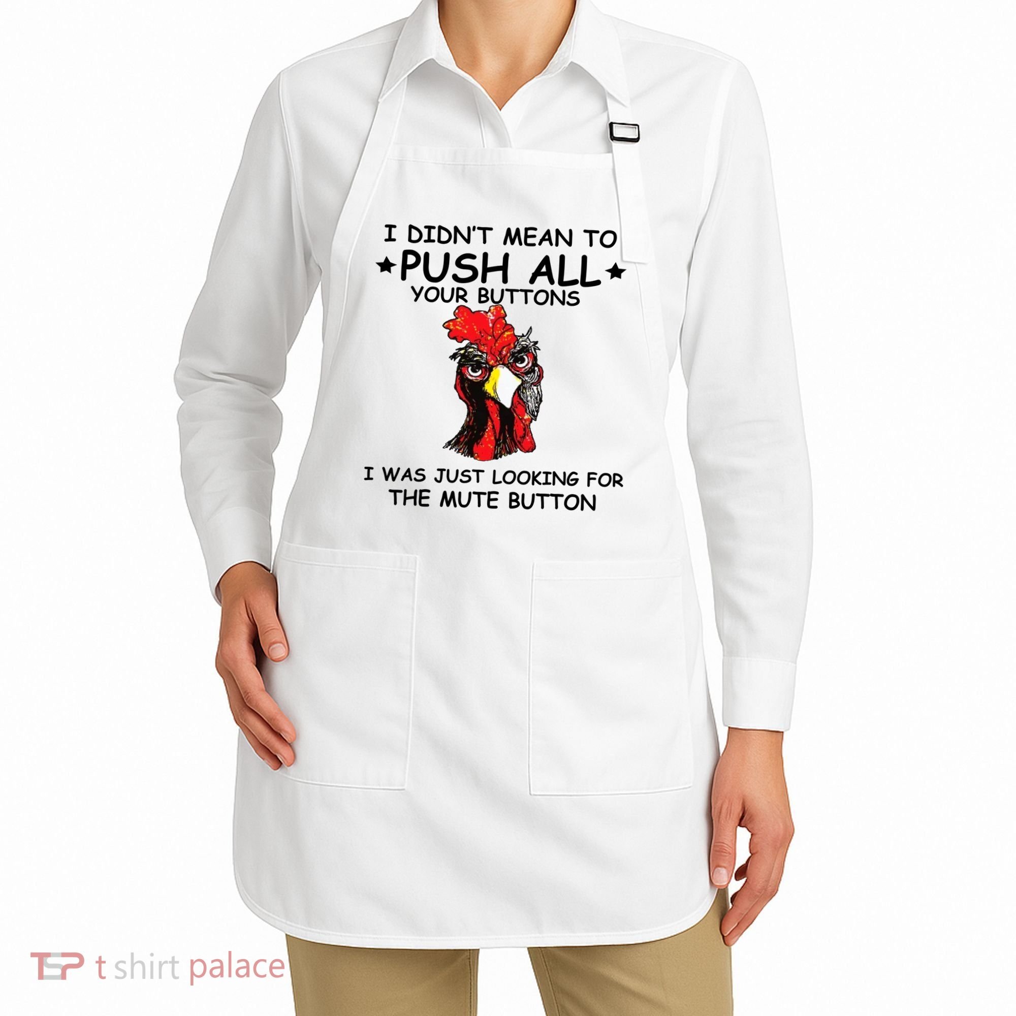 I Didn't Mean To Push All Your Buttons | Chicken Lovers Apron