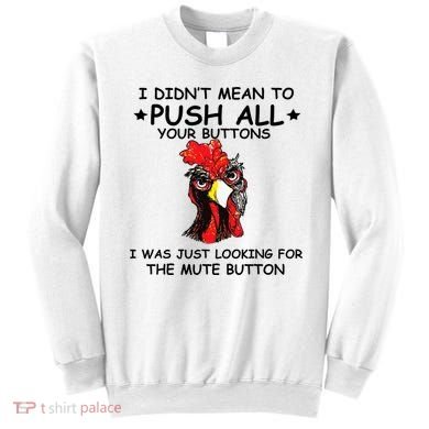 I Didn't Mean To Push All Your Buttons | Chicken Lovers Sweatshirt