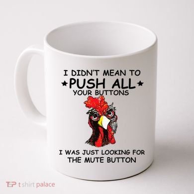 I Didn't Mean To Push All Your Buttons | Chicken Lovers Coffee Mug