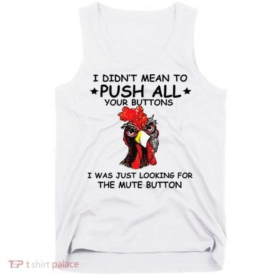 I Didn't Mean To Push All Your Buttons | Chicken Lovers Tank Top