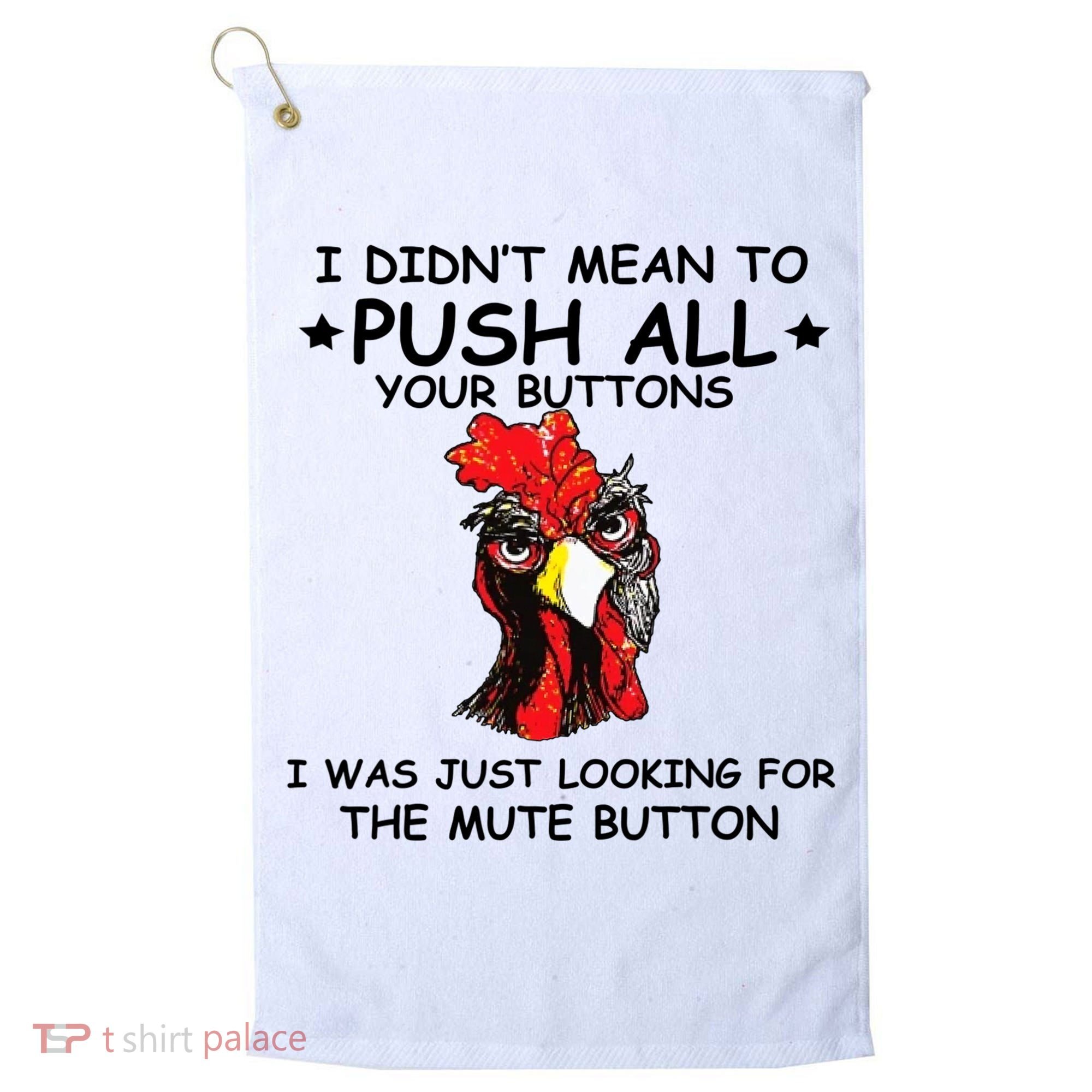 I Didn't Mean To Push All Your Buttons | Chicken Lovers Golf Towel