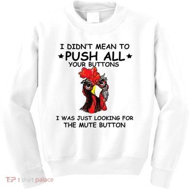 I Didn't Mean To Push All Your Buttons | Chicken Lovers Kids Sweatshirt