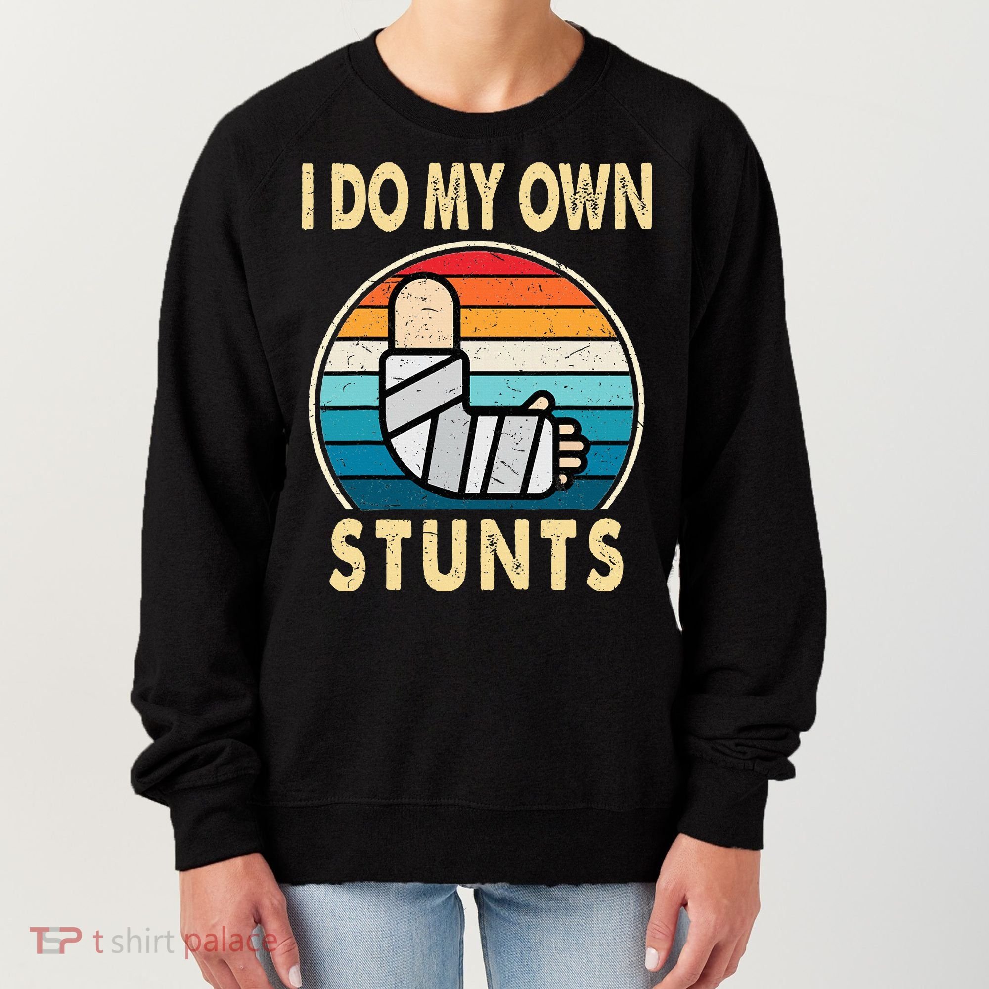 I Do My Own Stunts Broken Arm Injury Get Well Soon Women's Sweatshirt