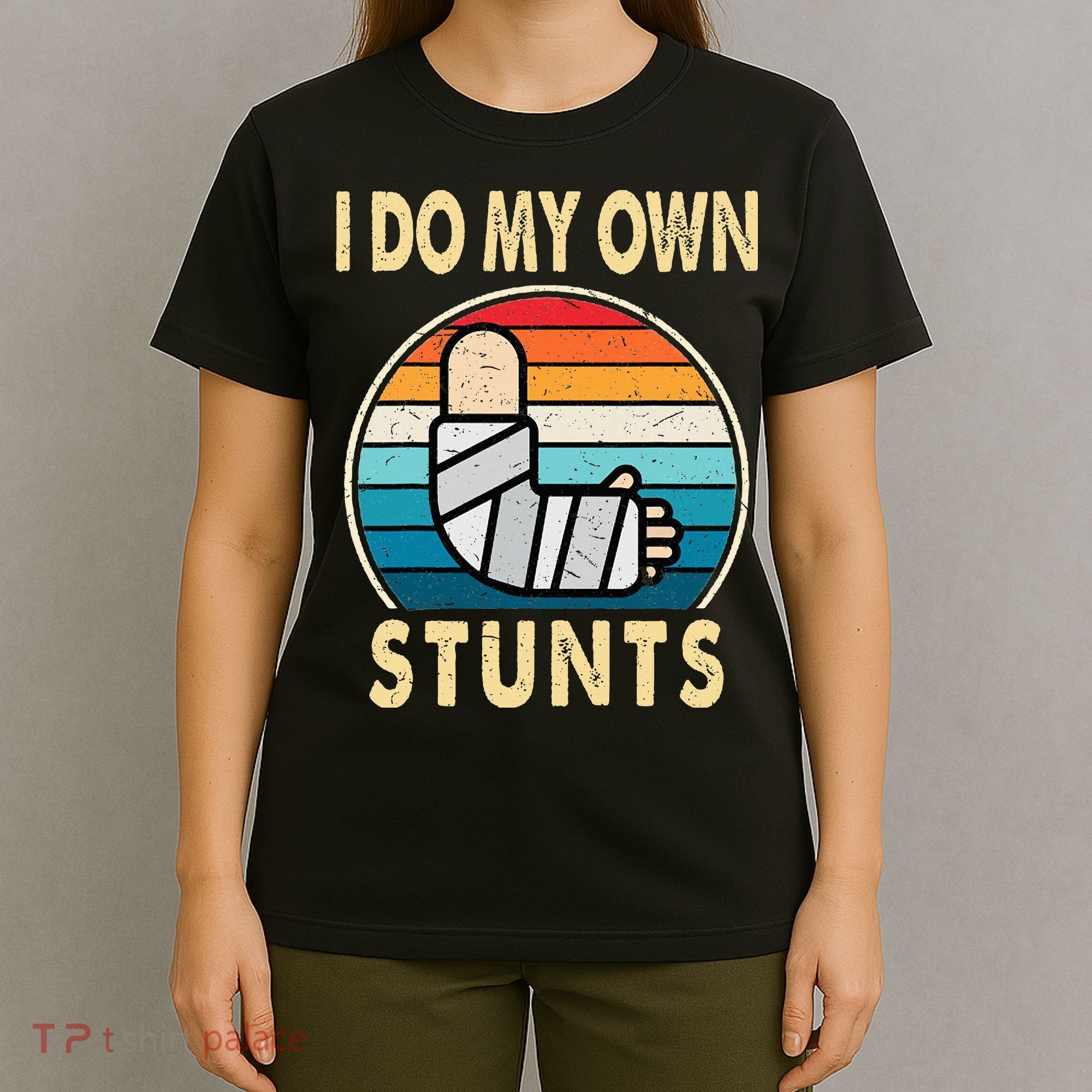 I Do My Own Stunts Broken Arm Injury Get Well Soon T-Shirt