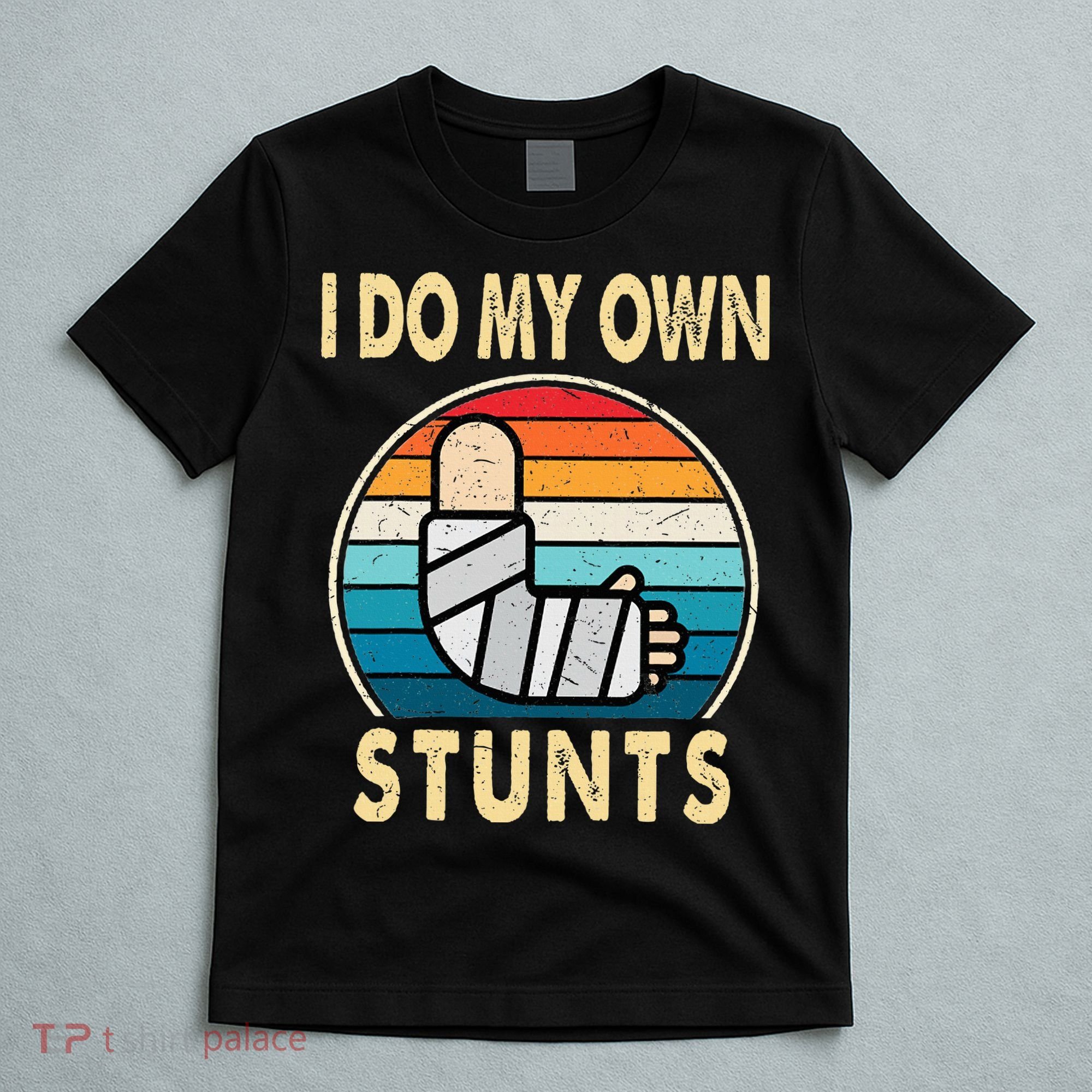 I Do My Own Stunts Broken Arm Injury Get Well Soon T-Shirt