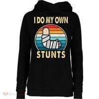 I Do My Own Stunts Broken Arm Injury Get Well Soon Womens Funnel Neck Pullover Hood thumb 0