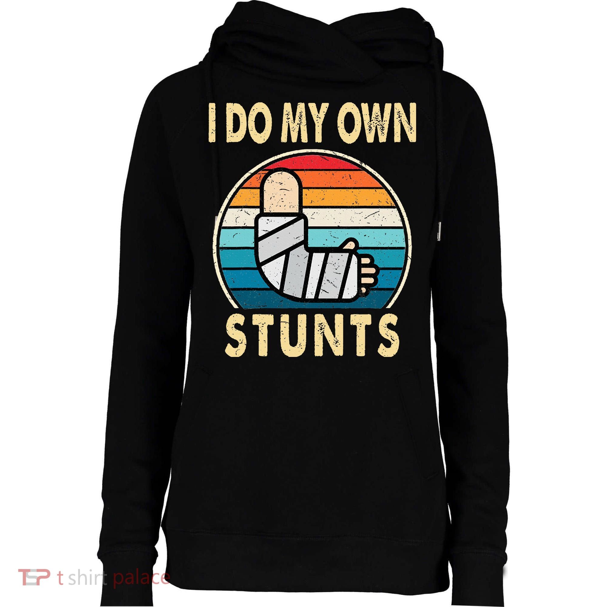 I Do My Own Stunts Broken Arm Injury Get Well Soon Womens Funnel Neck Pullover Hood