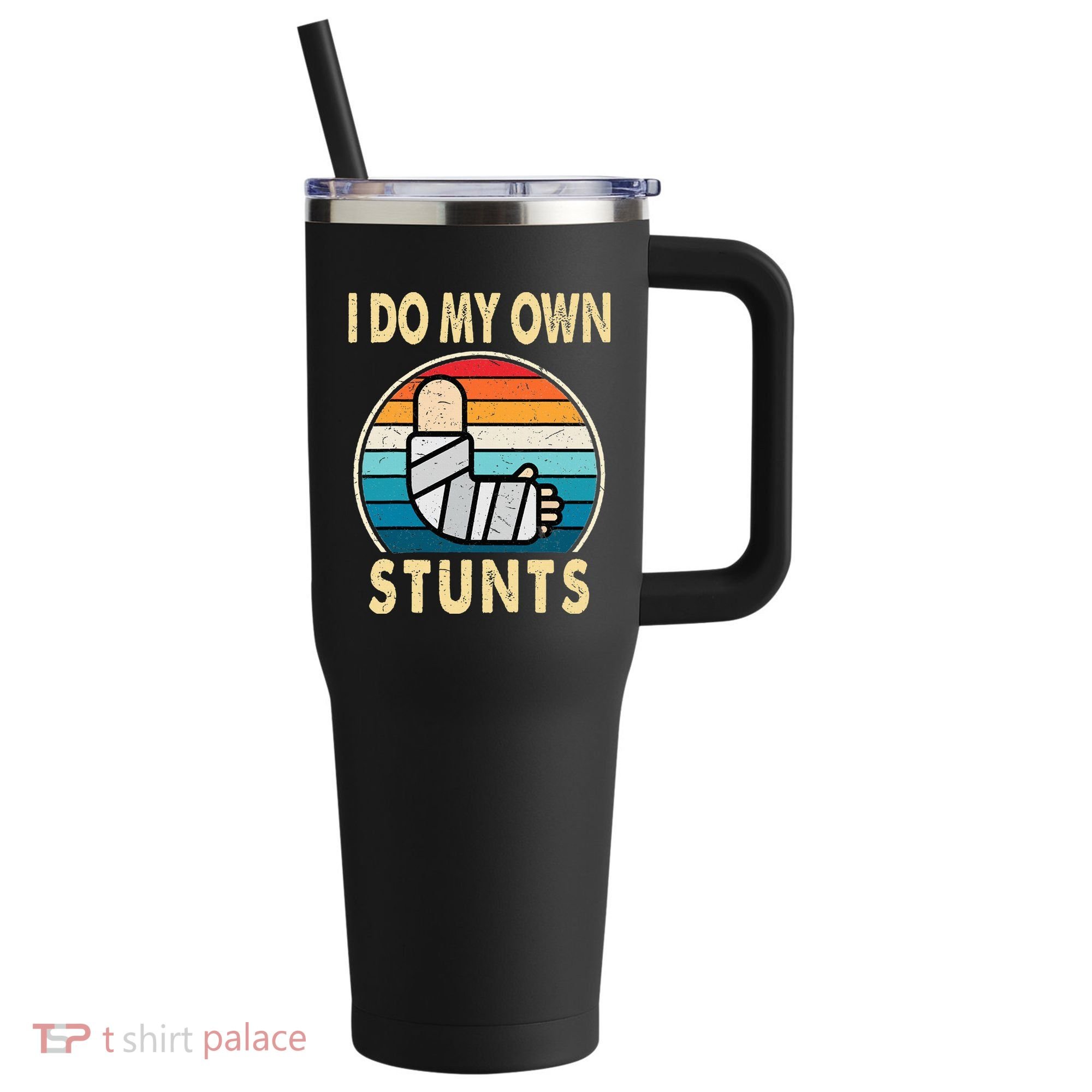 I Do My Own Stunts Broken Arm Injury Get Well Soon 40oz Vacuum Insulated Stainless Steel Travel Tumbler