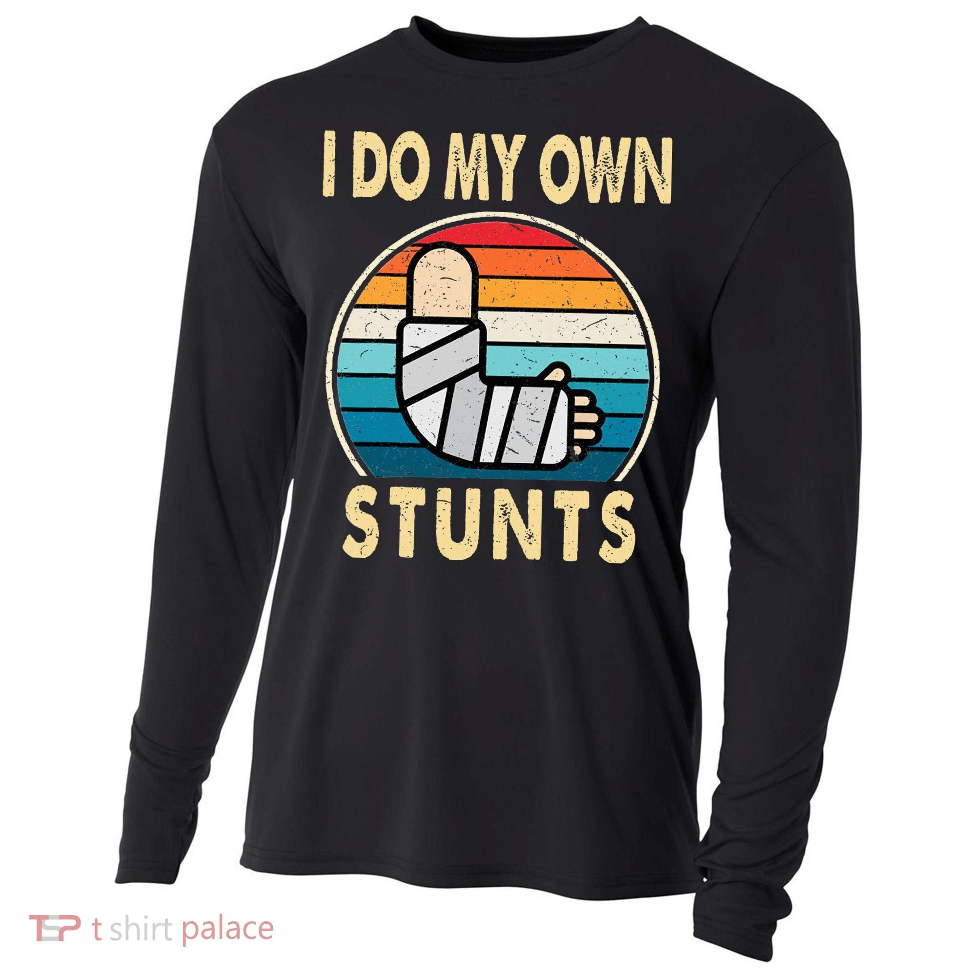I Do My Own Stunts Broken Arm Injury Get Well Soon Cooling Performance Long Sleeve Crew
