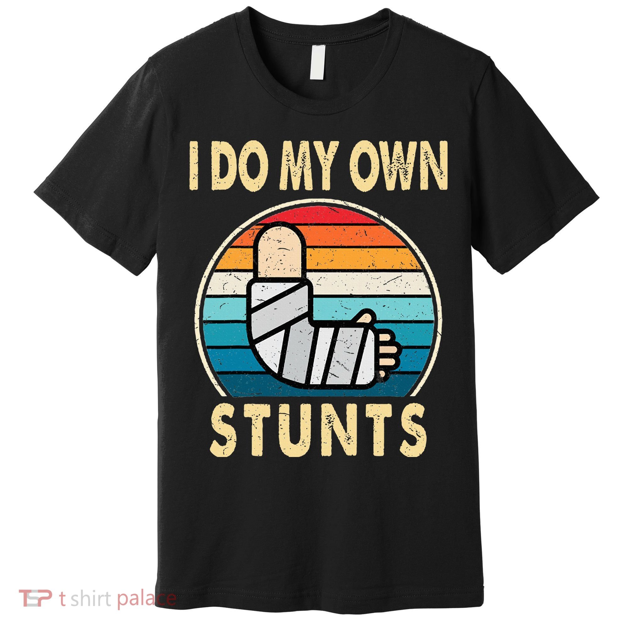 I Do My Own Stunts Broken Arm Injury Get Well Soon Premium T-Shirt