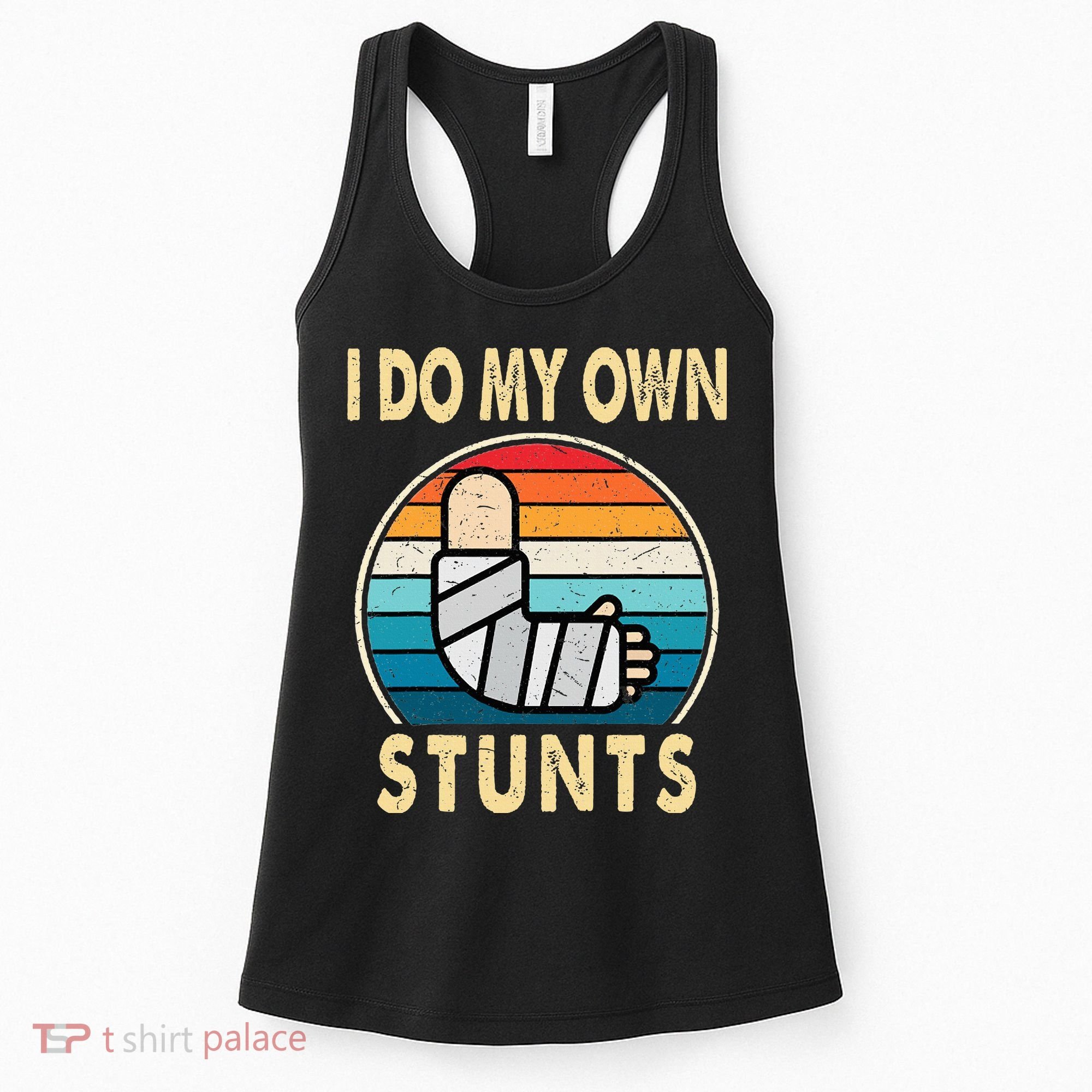 I Do My Own Stunts Broken Arm Injury Get Well Soon Women's Tank Top