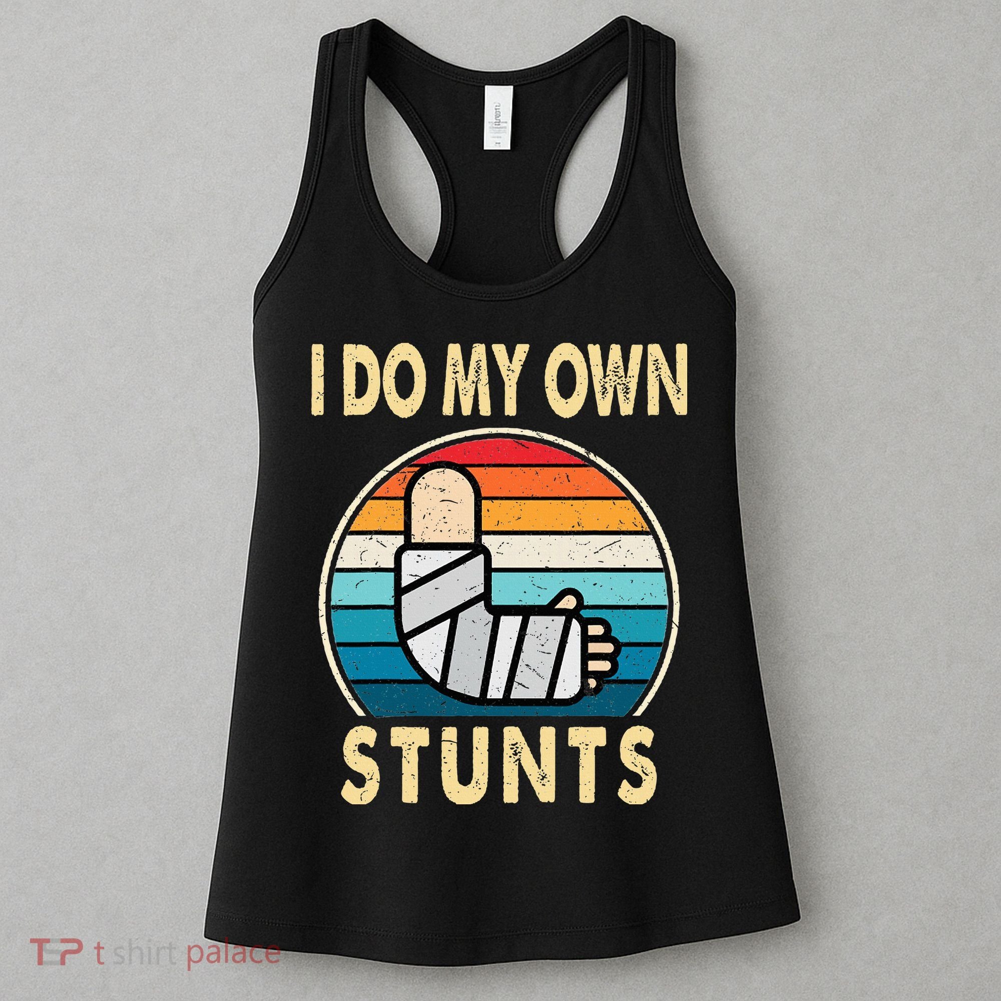 I Do My Own Stunts Broken Arm Injury Get Well Soon Women's Tank Top