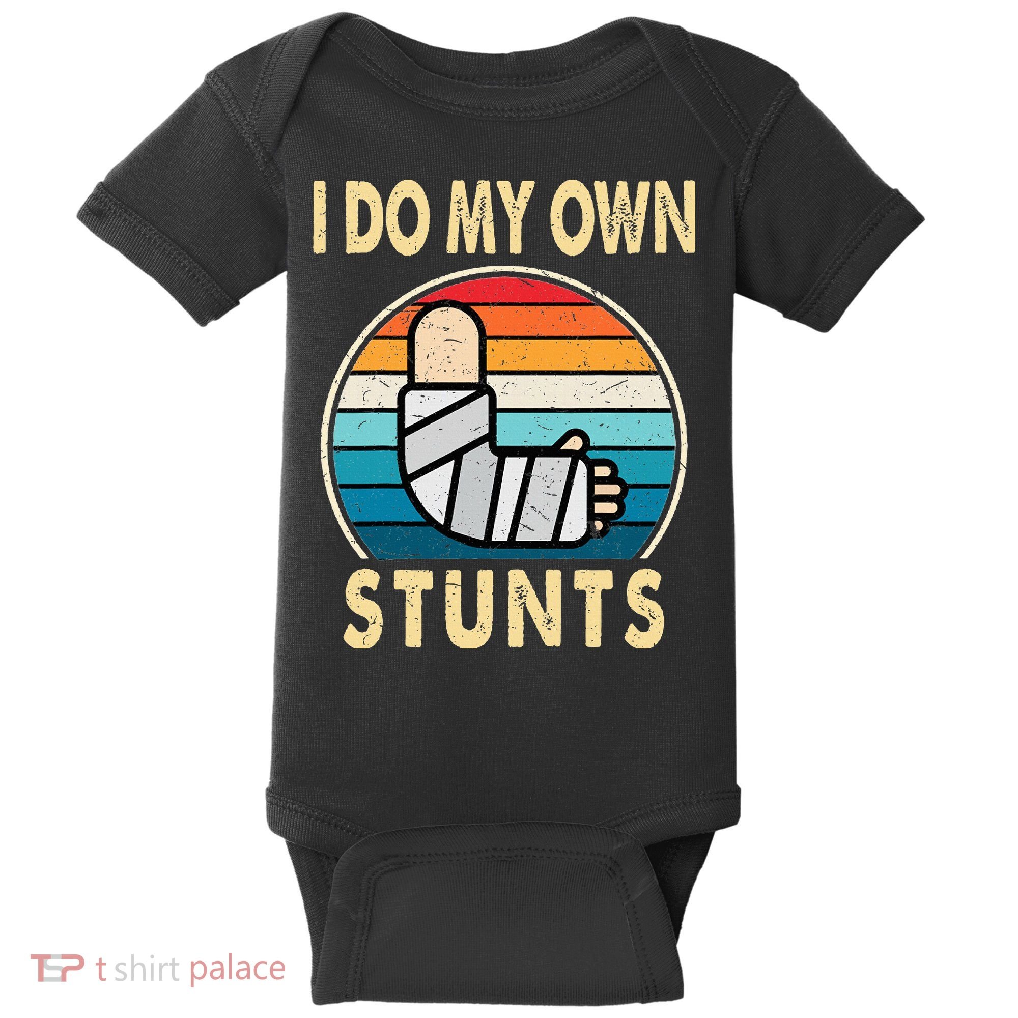 I Do My Own Stunts Broken Arm Injury Get Well Soon Baby Bodysuit